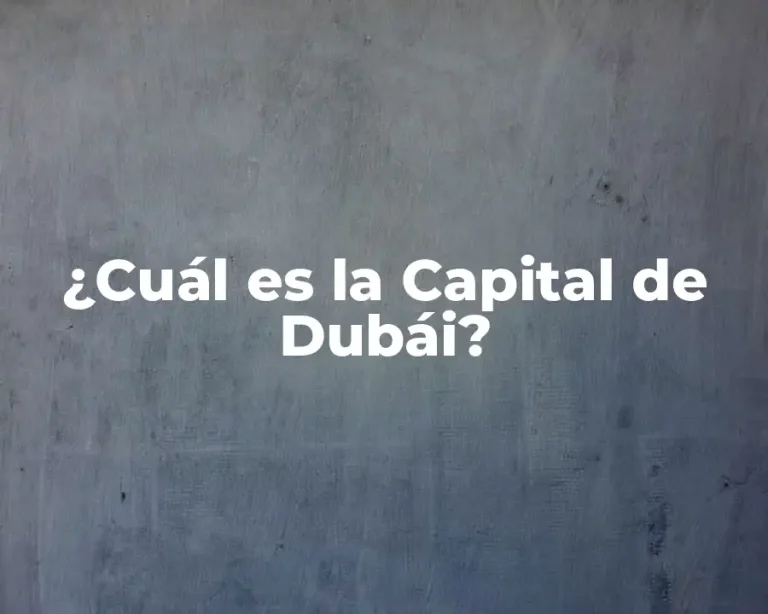 ¿Cuál es la Capital de Dubái?