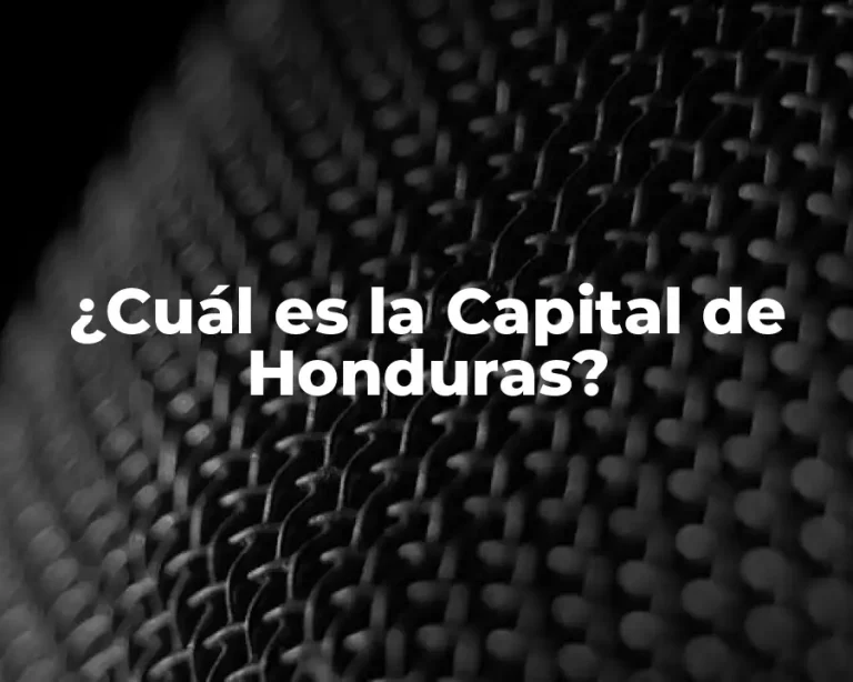 ¿Cuál es la Capital de Honduras?