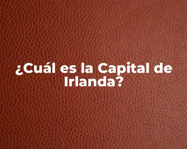 ¿Cuál es la Capital de Irlanda?