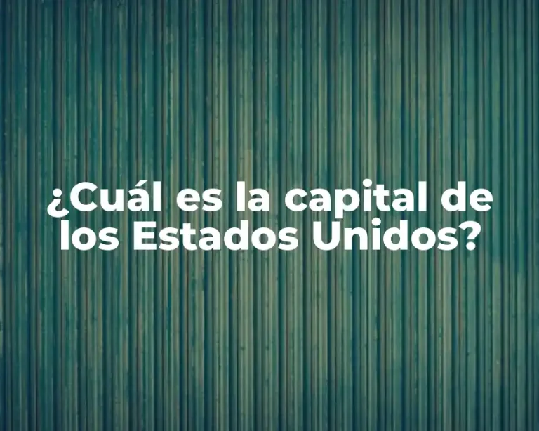 ¿Cuál es la capital de los Estados Unidos?