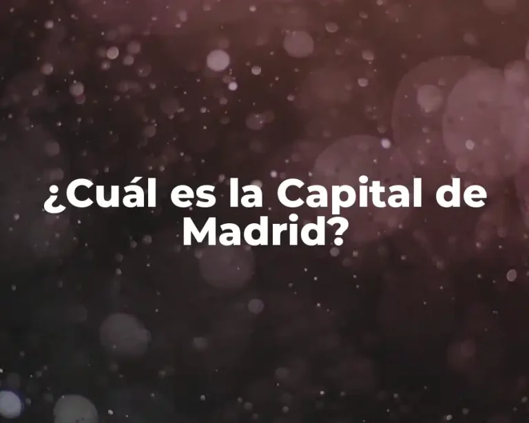 ¿Cuál es la Capital de Madrid?