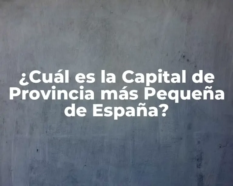 ¿Cuál es la Capital de Provincia más Pequeña de España?