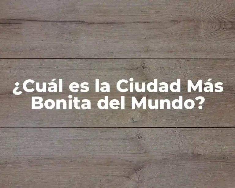 ¿Cuál es la Ciudad Más Bonita del Mundo?