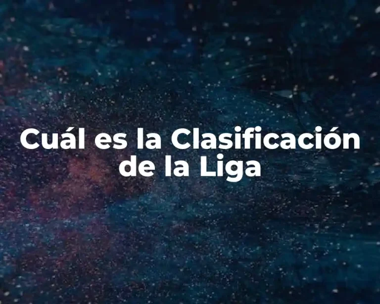 Cuál es la Clasificación de la Liga
