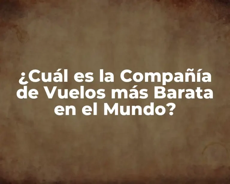 ¿Cuál es la Compañía de Vuelos más Barata en el Mundo?