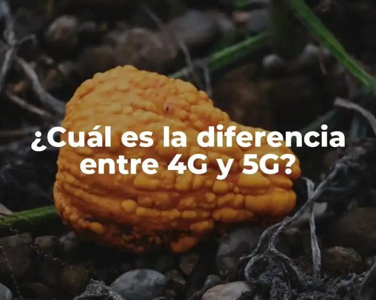 ¿Cuál es la diferencia entre 4G y 5G?