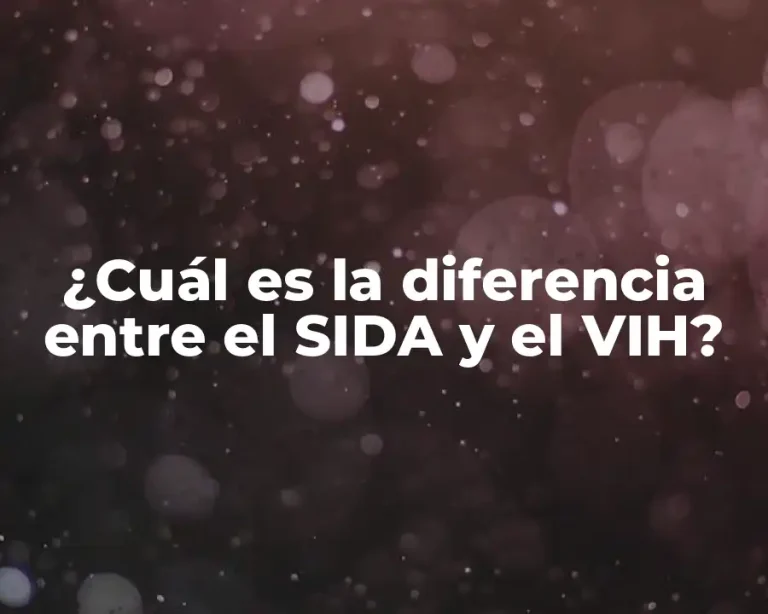 ¿Cuál es la diferencia entre el SIDA y el VIH?