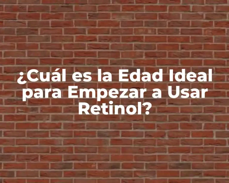 ¿Cuál es la Edad Ideal para Empezar a Usar Retinol?