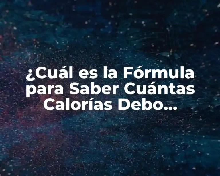 ¿Cuál es la Fórmula para Saber Cuántas Calorías Debo Consumir?
