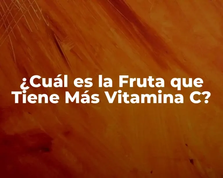 ¿Cuál es la Fruta que Tiene Más Vitamina C?