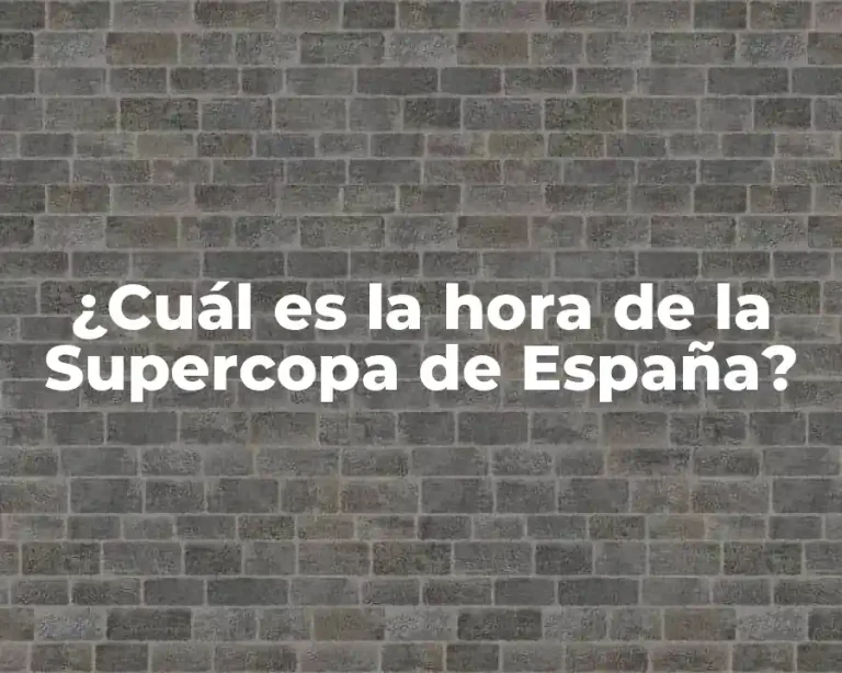 ¿Cuál es la hora de la Supercopa de España?