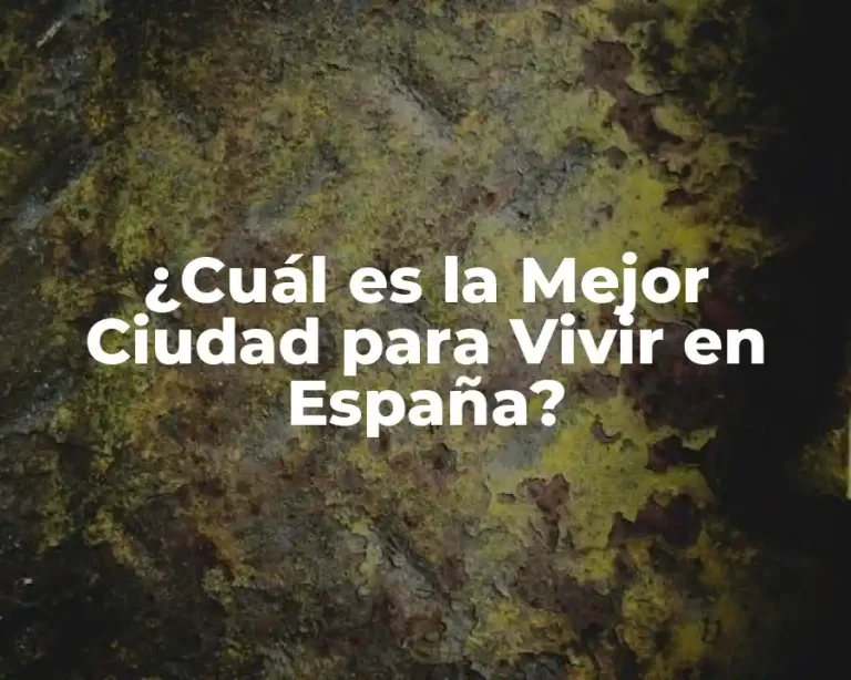 ¿Cuál es la Mejor Ciudad para Vivir en España?