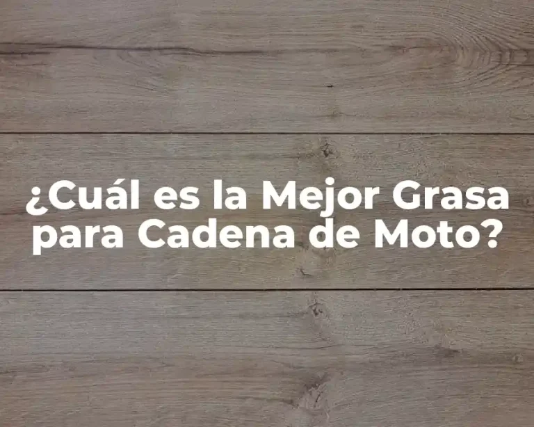 ¿Cuál es la Mejor Grasa para Cadena de Moto?