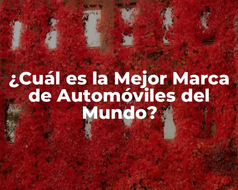 ¿Cuál es la Mejor Marca de Automóviles del Mundo?