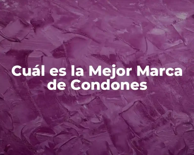 Cuál es la Mejor Marca de Condones