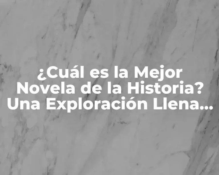 ¿Cuál es la Mejor Novela de la Historia? Una Exploración Llena de Sorpresas