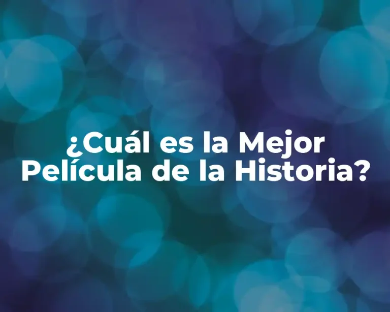 ¿Cuál es la Mejor Película de la Historia?