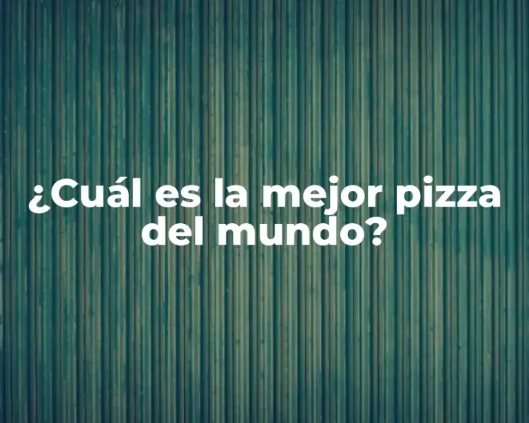 ¿Cuál es la mejor pizza del mundo?
