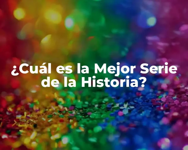 ¿Cuál es la Mejor Serie de la Historia?