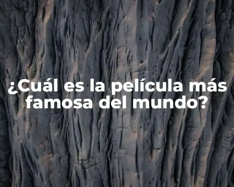 ¿Cuál es la película más famosa del mundo?