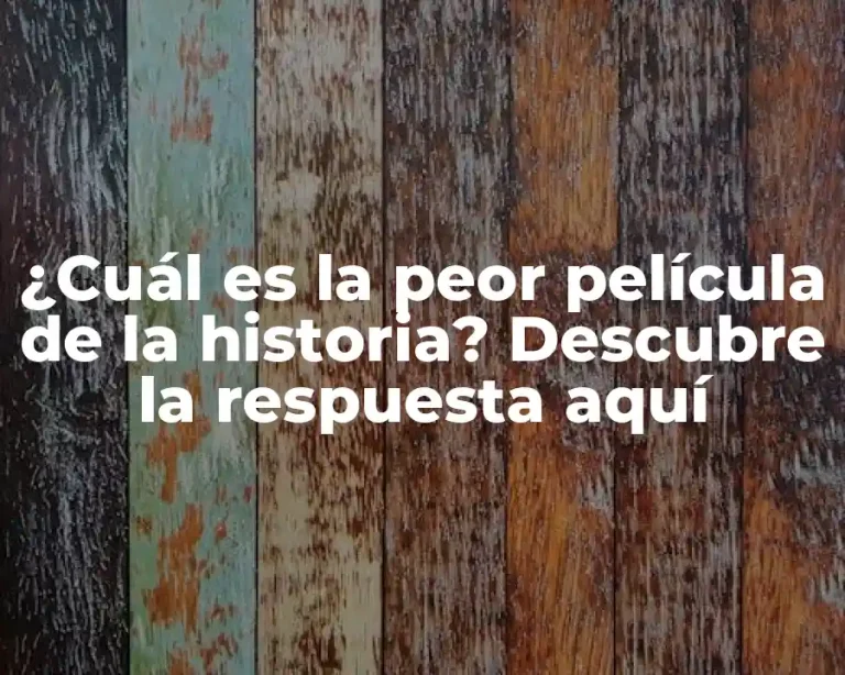 ¿Cuál es la peor película de la historia? Descubre la respuesta aquí
