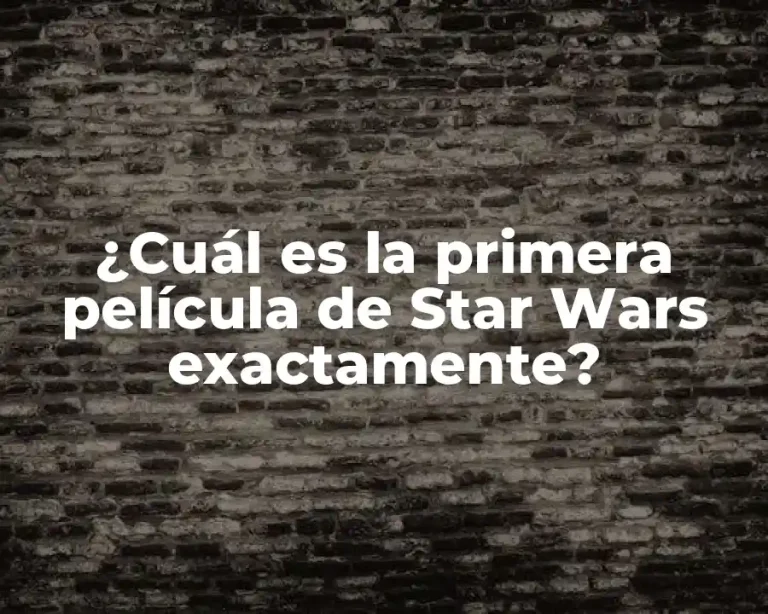 ¿Cuál es la primera película de Star Wars exactamente?