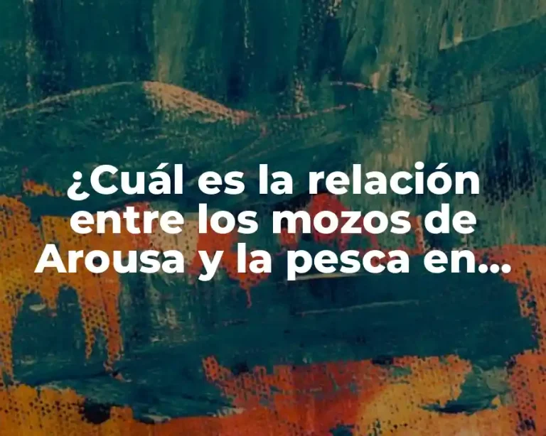 ¿Cuál es la relación entre los mozos de Arousa y la pesca en Galicia?