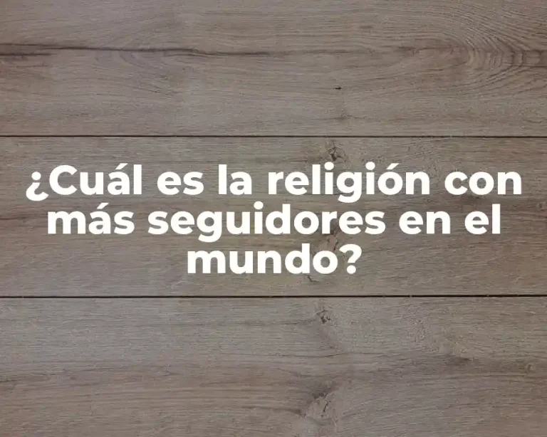 ¿Cuál es la religión con más seguidores en el mundo?