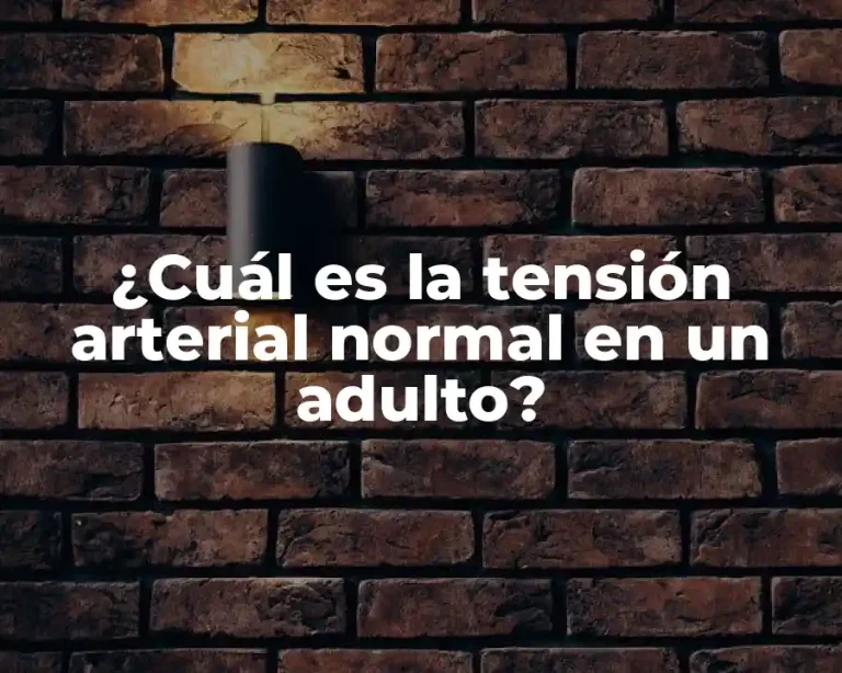 ¿Cuál es la tensión arterial normal en un adulto?