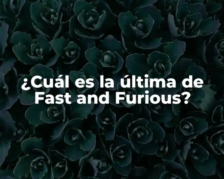 ¿Cuál es la última de Fast and Furious?