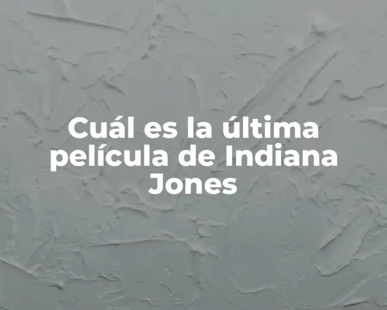 Cuál es la última película de Indiana Jones