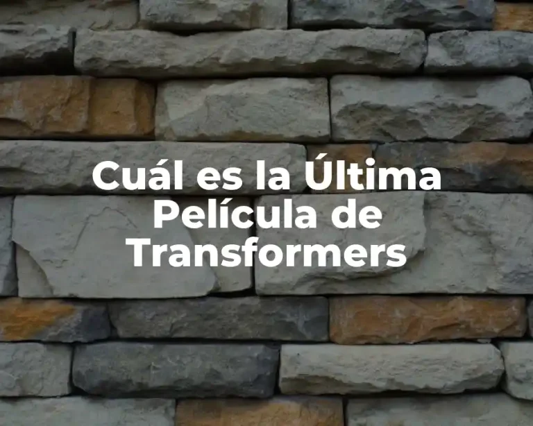 Cuál es la Última Película de Transformers