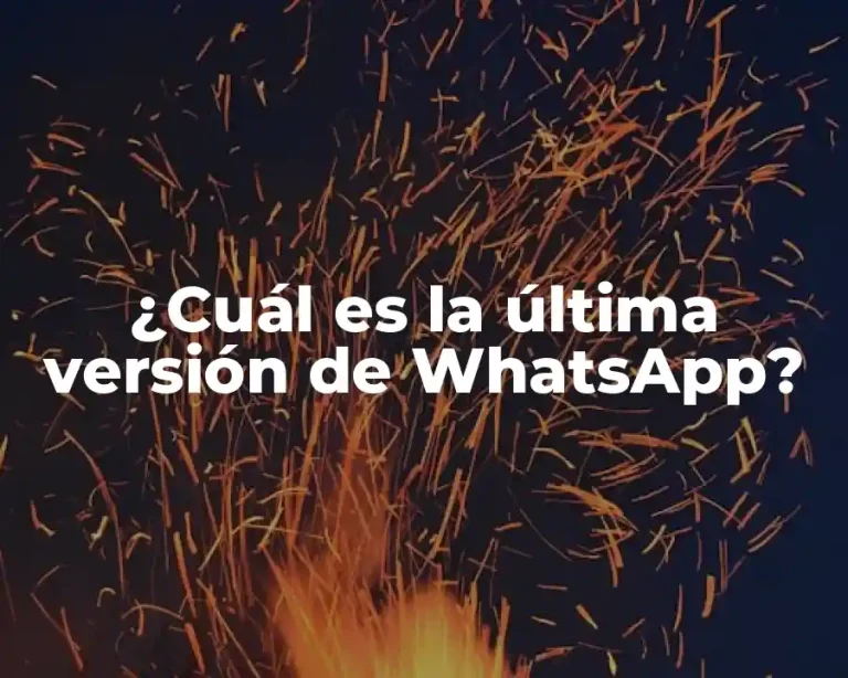 ¿Cuál es la última versión de WhatsApp?