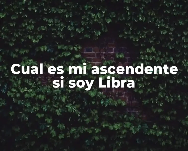 Cual es mi ascendente si soy Libra