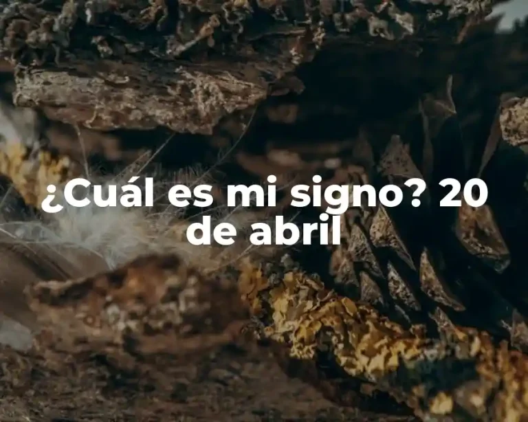 ¿Cuál es mi signo? 20 de abril