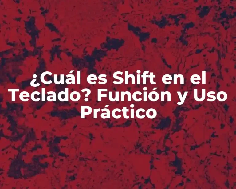 ¿Cuál es Shift en el Teclado? Función y Uso Práctico
