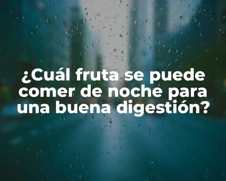 ¿Cuál fruta se puede comer de noche para una buena digestión?