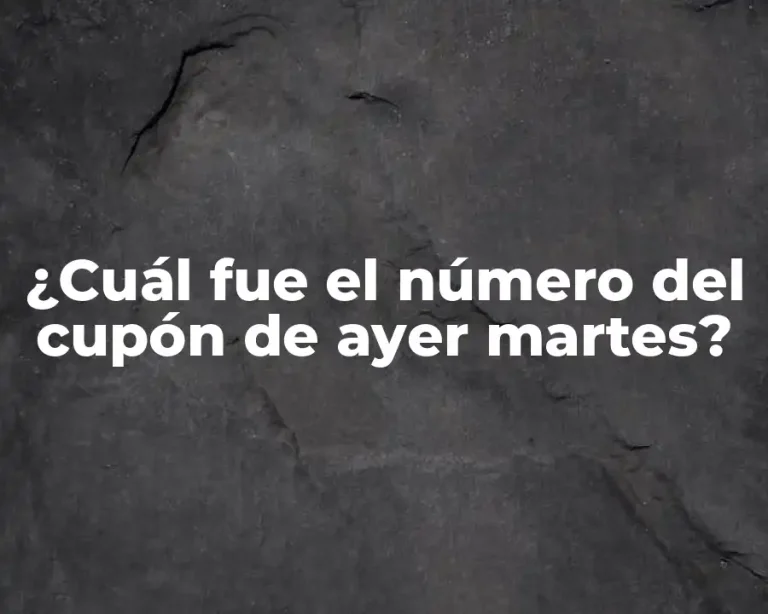 ¿Cuál fue el número del cupón de ayer martes?