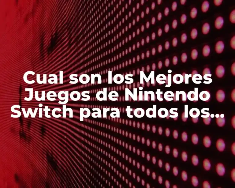 Cual son los Mejores Juegos de Nintendo Switch para todos los Gustos