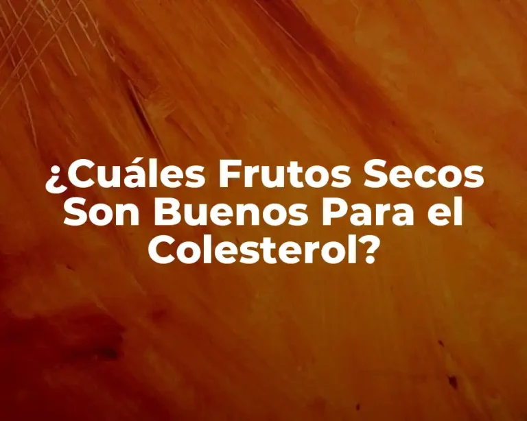 ¿Cuáles Frutos Secos Son Buenos Para el Colesterol?