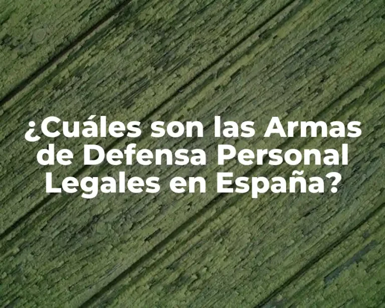 ¿Cuáles son las Armas de Defensa Personal Legales en España?