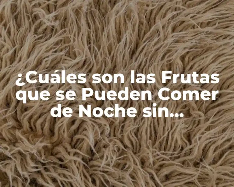 ¿Cuáles son las Frutas que se Pueden Comer de Noche sin Problemas?