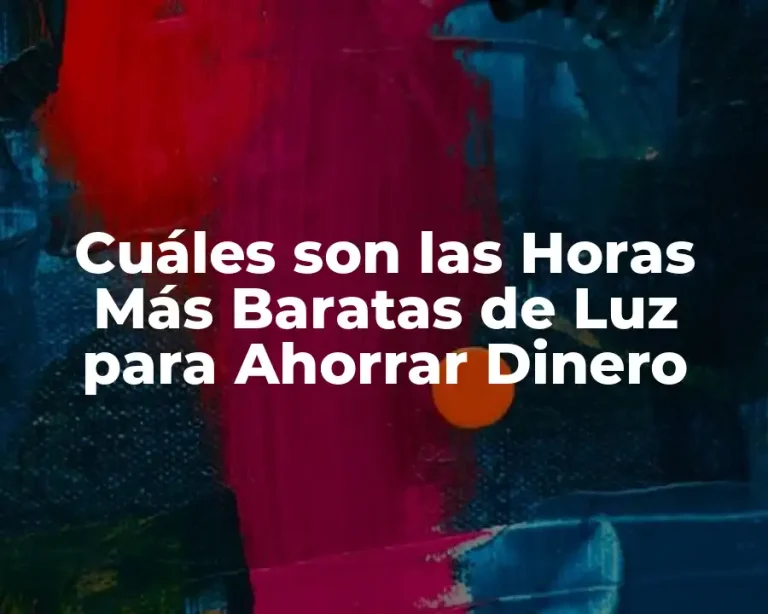 Cuáles son las Horas Más Baratas de Luz para Ahorrar Dinero