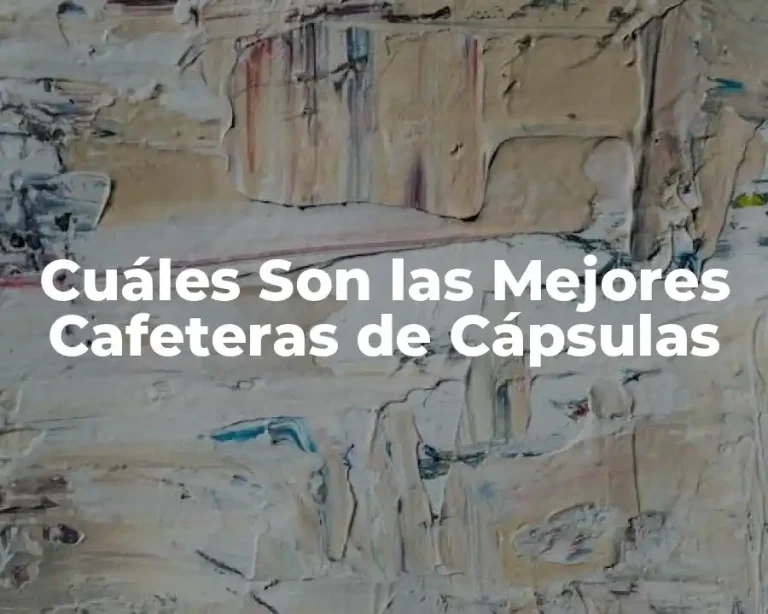 Cuáles Son las Mejores Cafeteras de Cápsulas