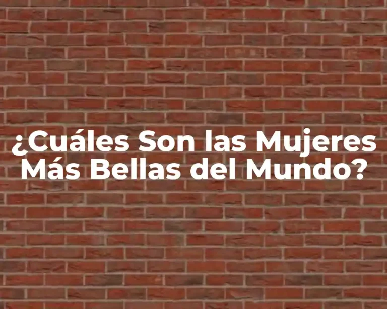 ¿Cuáles Son las Mujeres Más Bellas del Mundo?