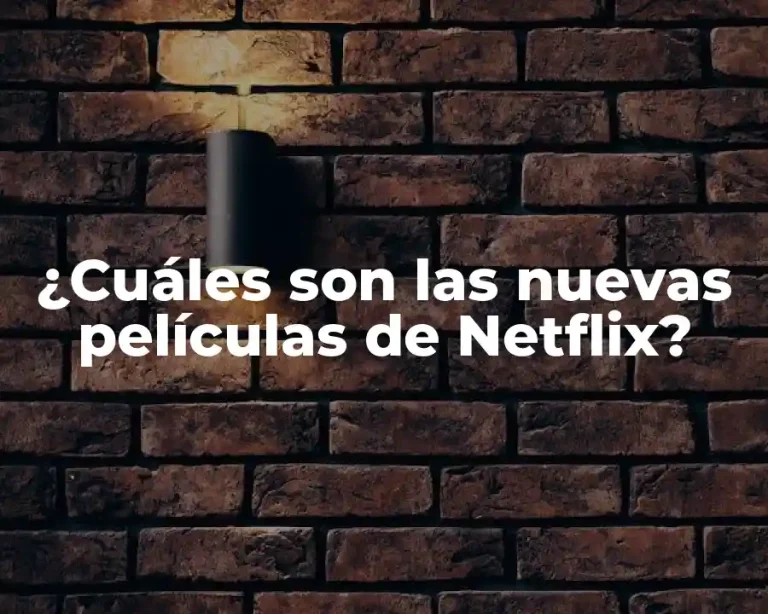 ¿Cuáles son las nuevas películas de Netflix?