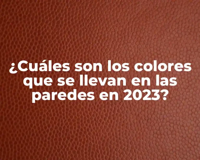 ¿Cuáles son los colores que se llevan en las paredes en 2023?