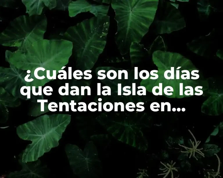 ¿Cuáles son los días que dan la Isla de las Tentaciones en Telecinco?