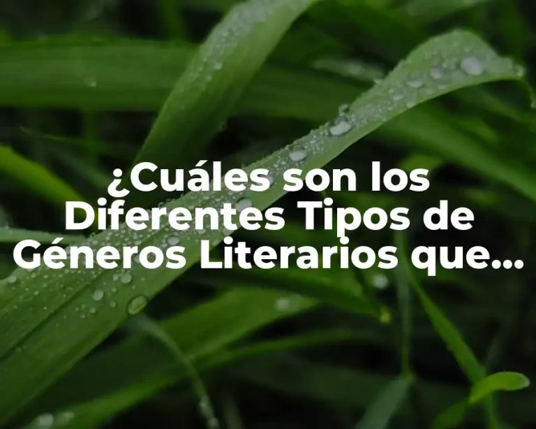 ¿Cuáles son los Diferentes Tipos de Géneros Literarios que Hay?