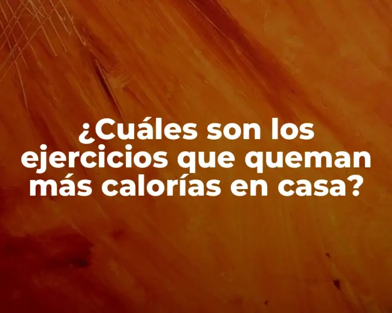 ¿Cuáles son los ejercicios que queman más calorías en casa?